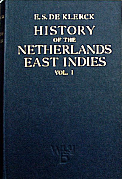 E.S. de Klerck - History of the Netherlands East Indies 2 volumes