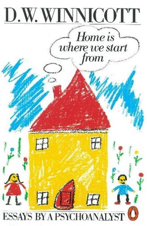 Clare Winnicott ; D.W Winnicott - Home is Where We Start from