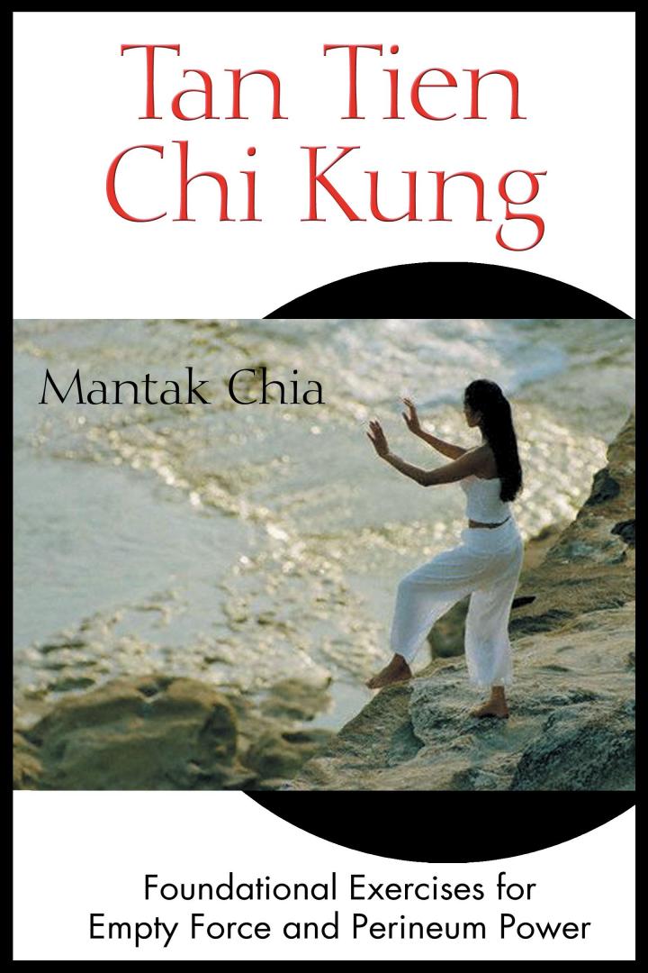 Chia, Mantak - Tan Tien Chi Kung / Foundational Exercises for Empty Force and Perineum Power