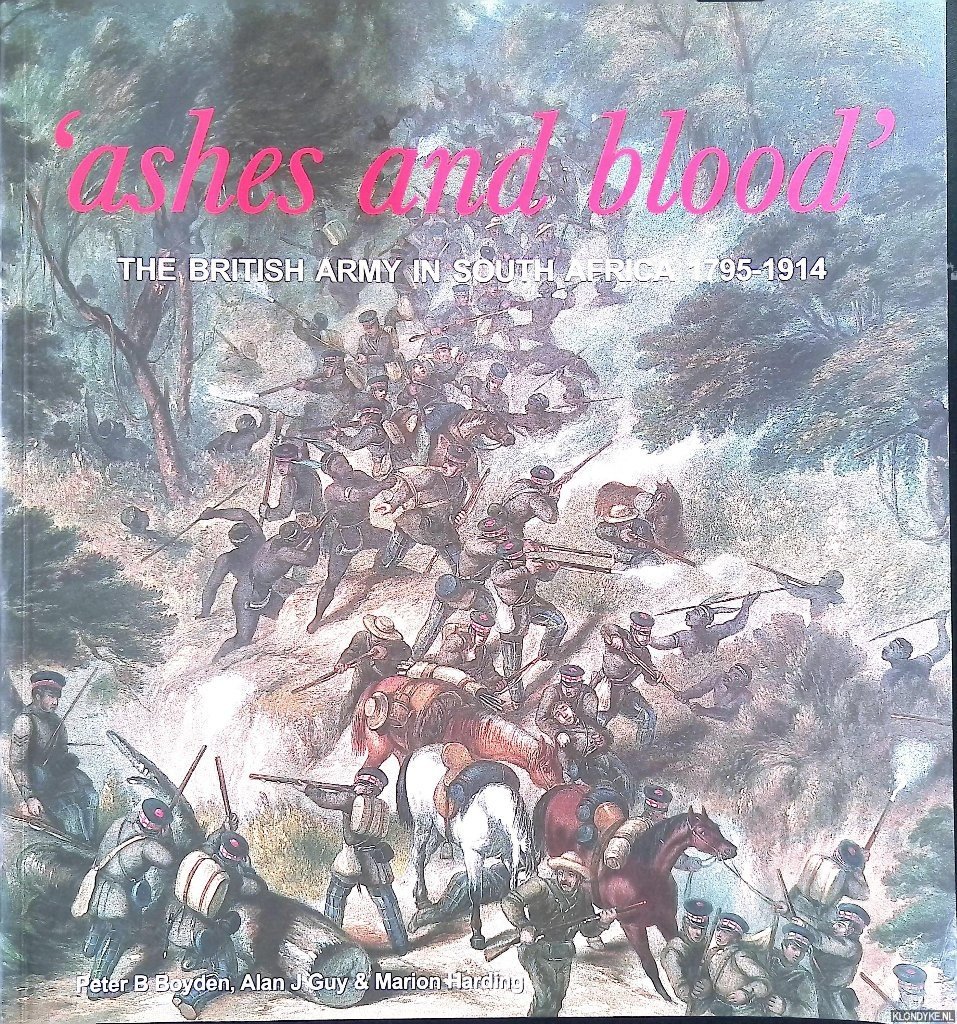 Boyden, Peter B. & Marion Harding & Alan James Guy - Ashes and Blood: The British Army in South Africa, 1795-1914