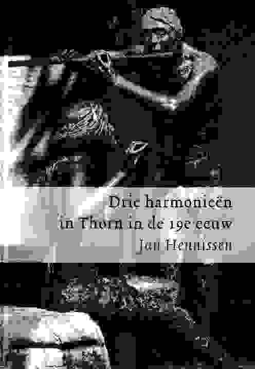 Hennissen, Jan - Drie harmonieën in Thorn in de 19e eeuw