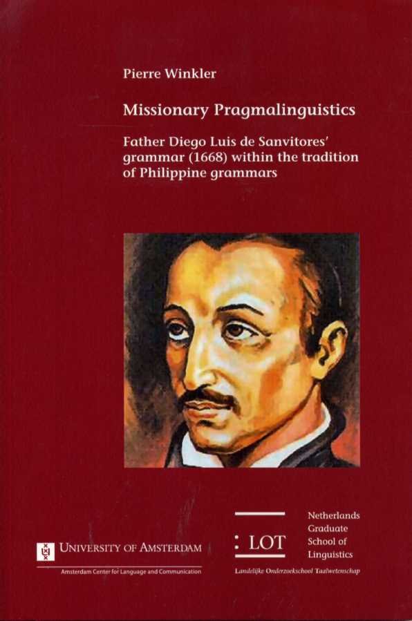 Winkler, Pierre - Missionary Pragmalinguistics. Father Diego Luis de Sanvitores grammar (1668) within the tradition of Philippine grammars.