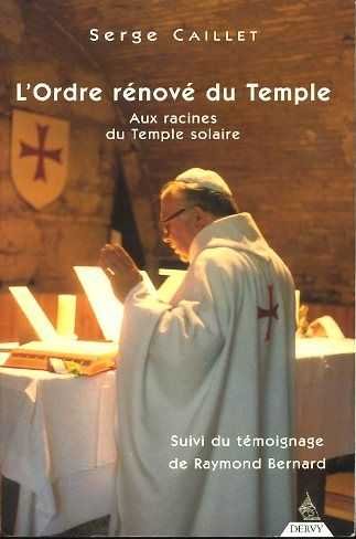 Caillet, Serge - L'Ordre rénové du Temple. Aux racines du Temple solaire