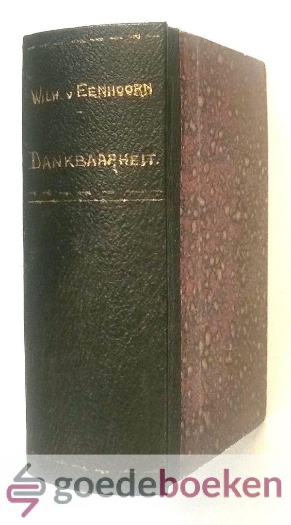 Eenhoorn, Wilhelmus van - Euzooia, ofte, Wel-leven, deel 4 --- Waar in eenige Godsdienstige plichten en eenige Christelyke deugden, Verklaard worden. Waar in, in het byzonder de Edele Deugd van Dankbaarheit, Ten hoogsten aangepreezen, en getoond word, dat Ware Christen...