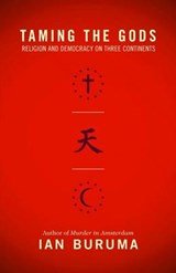 Taming the Gods - Religion and Democracy on Three Continents
