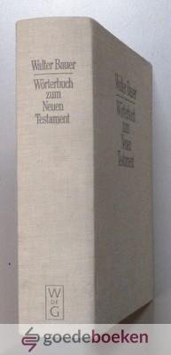 Bauer, Walter - Wörterbuch zum Neuen Testament --- Griechisch-Deutsches zu den Schriften des Neuen Testaments und der übrigen urchristlichen Literatur