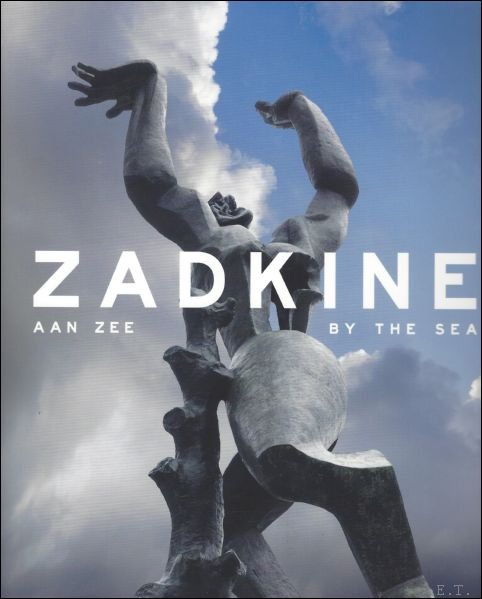 Flip Bool, Cathy Corbett, Feico Hoekstra, Jan Teeuwisse en Siebe Thissen - ZADKINE beelden aan zee / Zadkine by the sea.