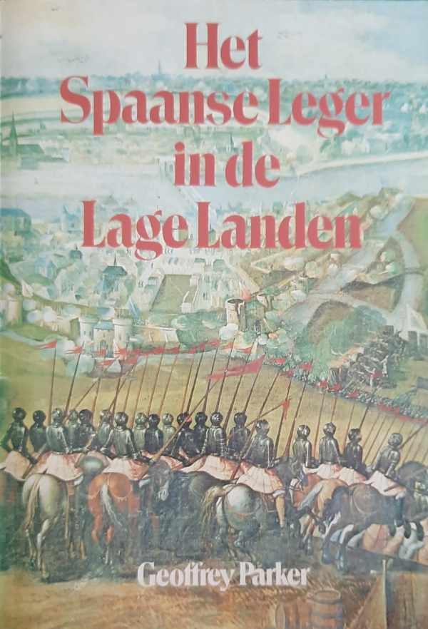 PARKER Geoffrey - Het Spaanse Leger in de Lage Landen
