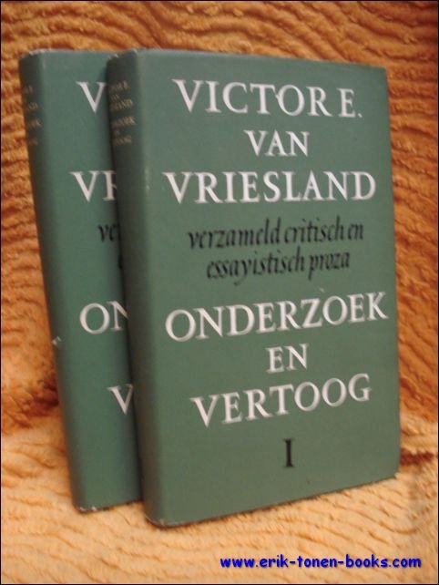 Vriesland,Victor E. van. - Onderzoek en vertoog. Verzameld critisch en essayistisch proza. Deel I en II.