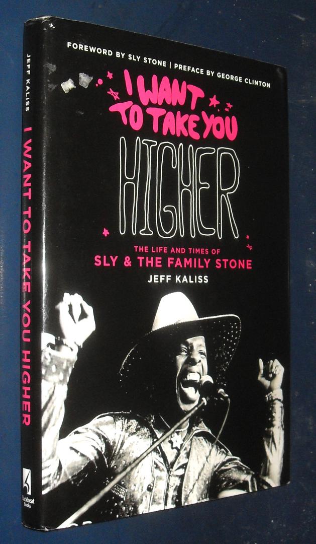 Kaliss, Jeff & Sly Stone - I Want to Take You Higher. The Life and Times of Sly & The Family Stone