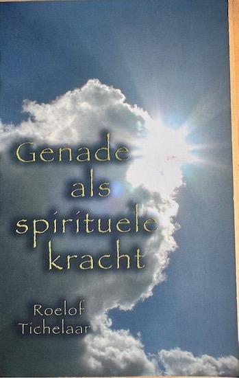 Tichelaar, Roelof - GENADE ALS SPIRITUELE KRACHT.