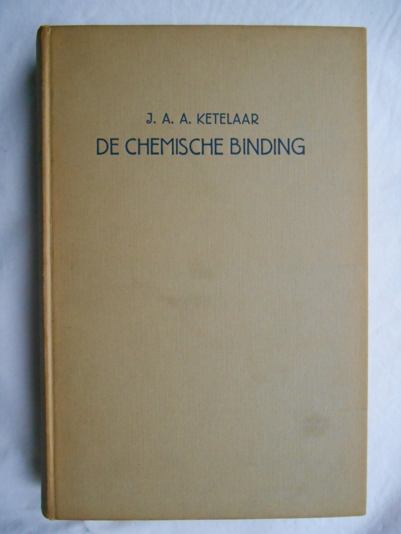 Ketelaar, Prof. Dr. J.A.A. - De chemische binding - inleiding tot de theoretische chemie.