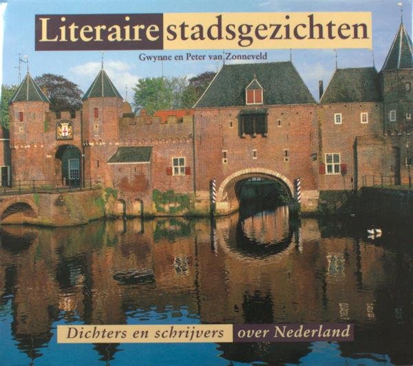 Zonneveld, Gwynne en Peter van. - Literaire stadsgezichten: dichters en schrijvers over Nederland.