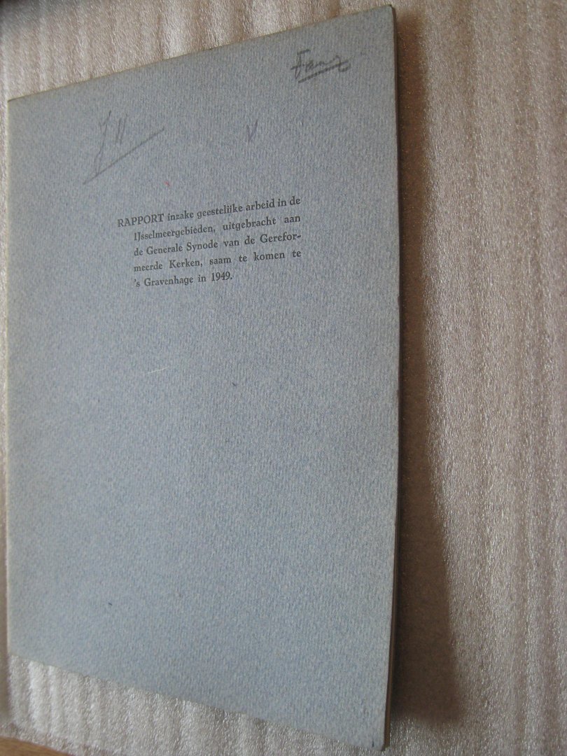 Kuiper, J.H. (Voorz.) - Rapport inzake geestelijke arbeid in de IJsselmeergebieden, uitgebracht aan de Generale Synode van de Gereformeerde Kerken, saam te komen te 's Gravenhage in 1949