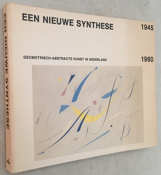 Fritz-Jobse, Jonneke, Frans van Burkom, red., - Een nieuwe synthese. Geometrisch-abstracte kunst in Nederland 1945-1960