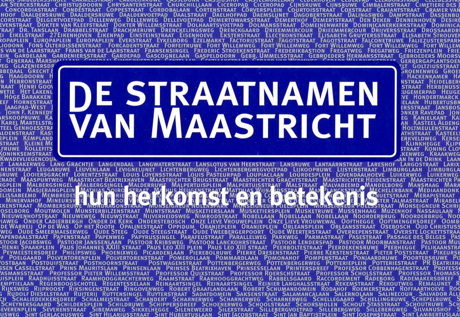Panhuysen, Titus; Dingemans, Peter; Minis, Servé; Sprenger, Ed - De / straatnamen van Maastricht, hun herkomst en betekenis