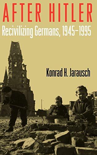 Konrad H. Jarausch - After Hitler / Recivilizing Germans, 1945-1995.