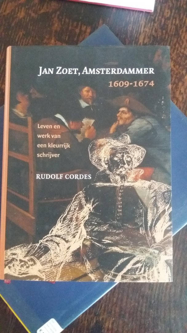 Cordes, R. - Jan Zoet, Amsterdammer 1609-1674 / leven en werk van een kleurrijk schrijver