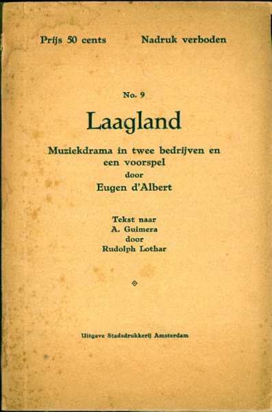 ALBERT, Eugen d’ / Lothar, Rudolph (naar Guimera) - LAAGLAND Muziekdrama in twee bedrijven door Eugen d'Albert