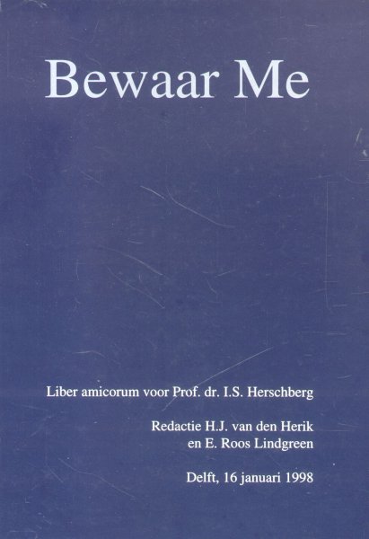 Herik, H.J. van den / Roos Lindgreen, E. (redactie) - Bewaar me (Liber amicorum voor Prof. dr. I.S. Herschberg)