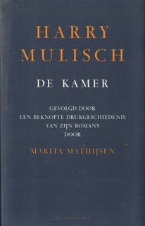 Mulisch, Harry - De kamer. gevolgd door een beknopte drukgeschiedenis van zijn romans door Marita Mathijsen