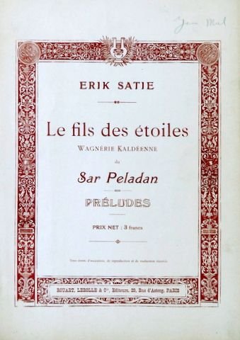 Satie, Erik: - Le Fils des étoiles. Wagnérie Kaldéenne du Sar Peladan. Préludes.