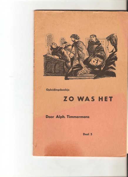 Timmermans, Alphons - Opleidingsboekje: Zo was het  zo werd het deel 5