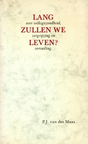 P.J. van der Maas - Lang zullen we leven? Over volksgezondheid, vergrijzing en vervuiling