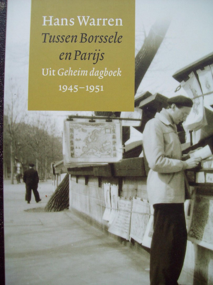 Hans Warren - "Tussen Borssele en Parijs"   Uit Geheim dagboek 1945- 1951