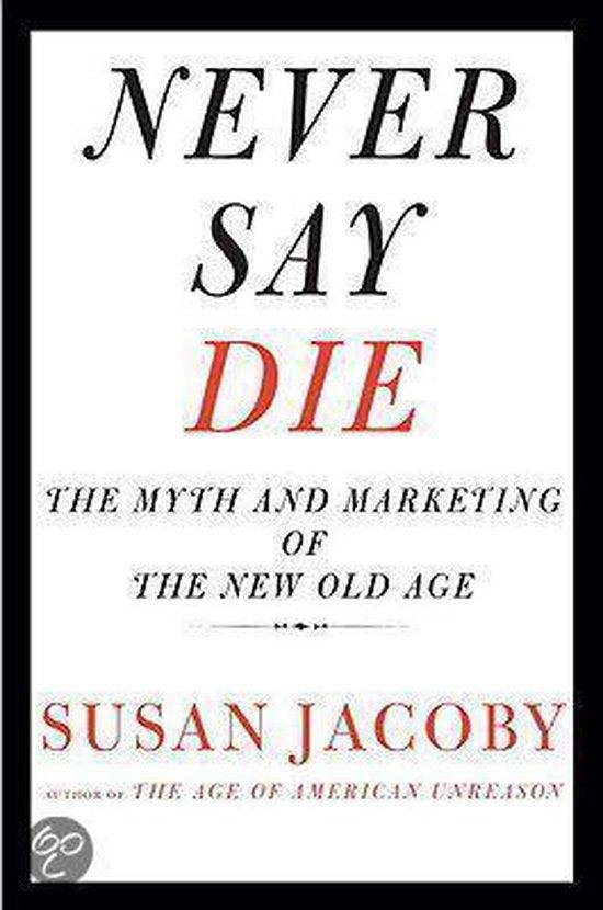Jacoby, Susan - Never Say Die