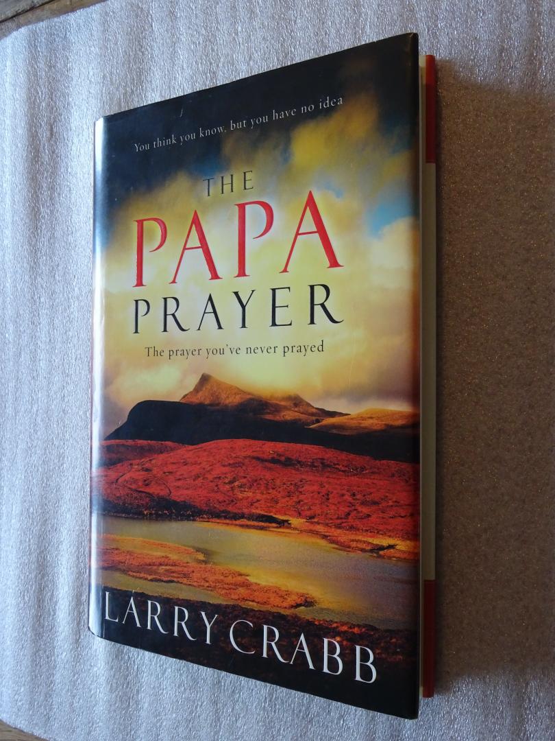 Crabb, Larry - The Papa Prayer / The prayer you've never prayed