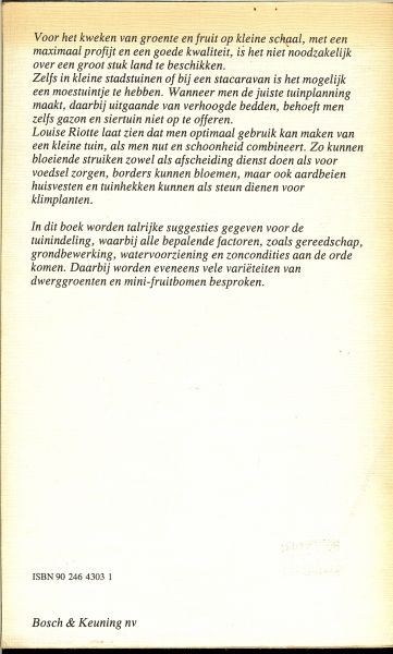 Riotte, Louise .. Vertaling : H.C.E. de Wit-Boonacker met veel zwart witte foto's - Kleine moestuinen  ..  Intensieve methoden voor een maximaal profijt van de minimale tuin .
