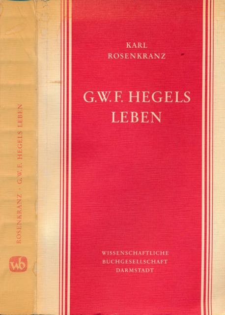 Rosenkranz, Karl. - Georg Wilhelm Friedrich Hegels Leben.