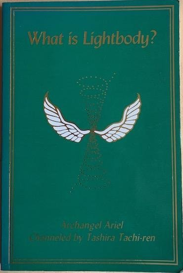 Ren, Tashira Tachi - WHAT IS LIGHTBODY? Archangel Ariel Channeled by Tashira Tachi-ren.