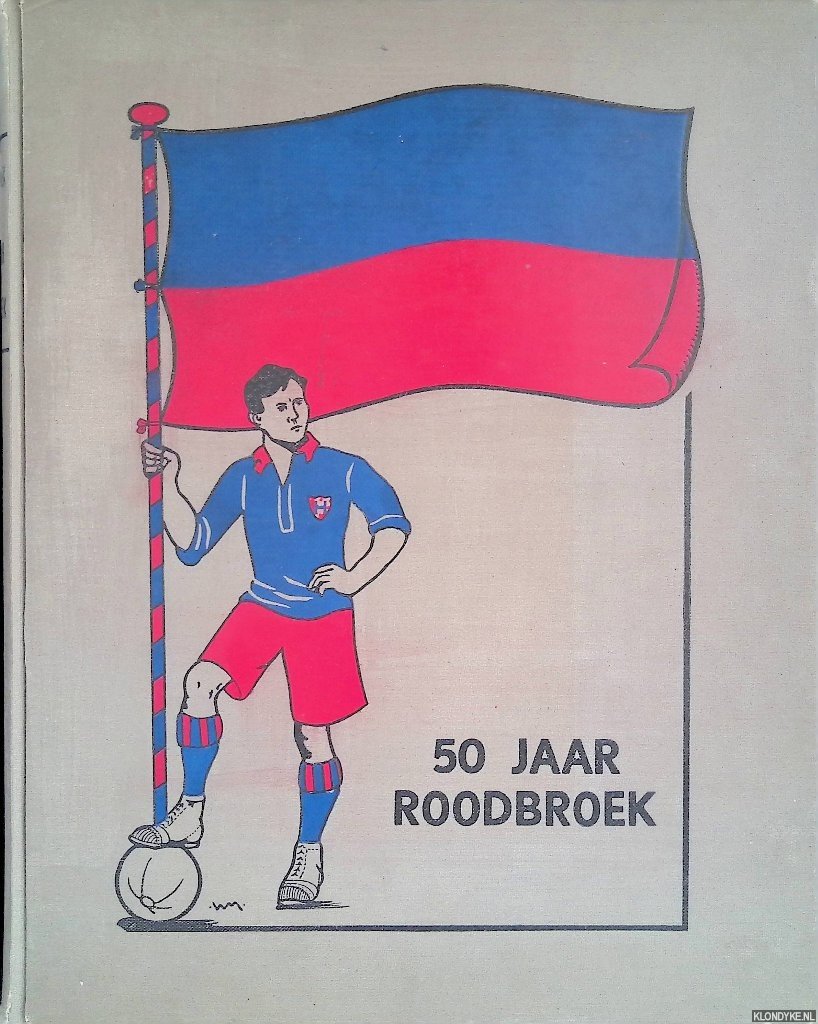 Balen Blanken, Jaap van - en anderen (voorwoord) - 50 Jaar Roodbroek 1889-1939. Gedenkboek gewijd aan het vijftigjarig bestaan van de Haarlemsche Football Club "Haarlem"