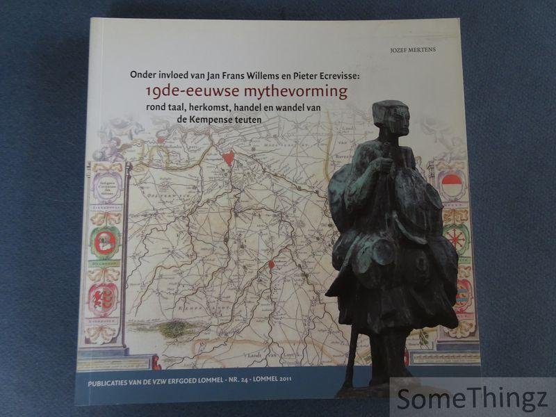 Mertens, J.. - Onder invloed van Jan Frans Willems en Pieter Ecrevisse: 19de-eeuwse mythevorming rond taal, herkomst, handel en wandel van de Kempense teuten. Vermeerderde uitgave: met edities van oudere literatuur en een stand van zaken betreffende het teut...
