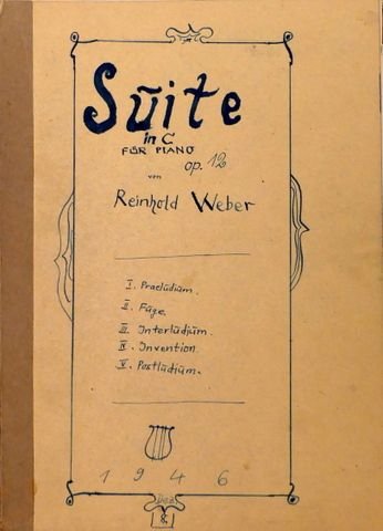 Weber, Reinhold: - [Musikmanuskript, Autograph?] Suite / in C / FÜR PIANO / Op. 12 / von / Reinhold Weber / 1946 / Dez. / 8.