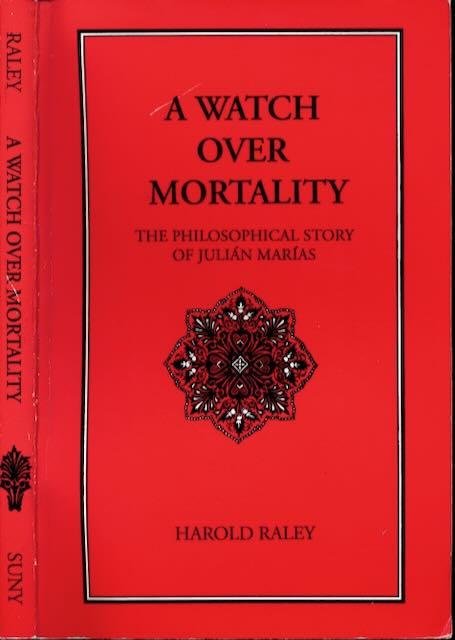 Raley, Harold. - A Watch over Morality: The philosophical story of Julián Marías.