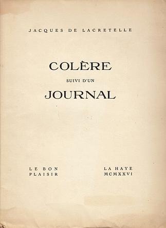 LACRETELLE, Jacques de - Colère suivi d'un journal. (Met opdracht van de uitgever aan Frits Lapidoth).