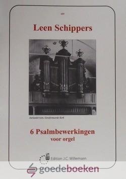 Schippers, Leen - 6 Psalmbewerkingen voor orgel *nieuw* --- Psalm 24: 1, Psalm 35: 1, Psalm 122: 1, Psalm 126: 3, Psalm 141: 1, Psalm 72: 11