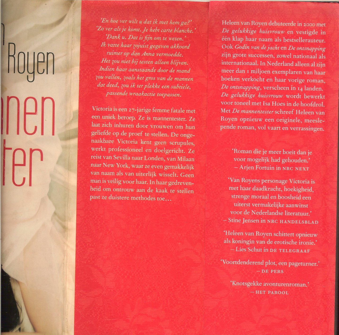 Royen, Heleen van .. Omslagontwerp Jan de Boer  en Auteursfoto  Carin Verbruggen    Omslagillustratie Allan Jenkins en Trevillion  Images - De mannentester - Victoria is een 27-jarige femme fatale met een uniek beroep. Ze is mannentester. Ze laat zich inhuren door vrouwen om hun geliefde op de proef te stellen. De ongenaakbare Victoria kent geen scrupules. ze werkt  professioneel