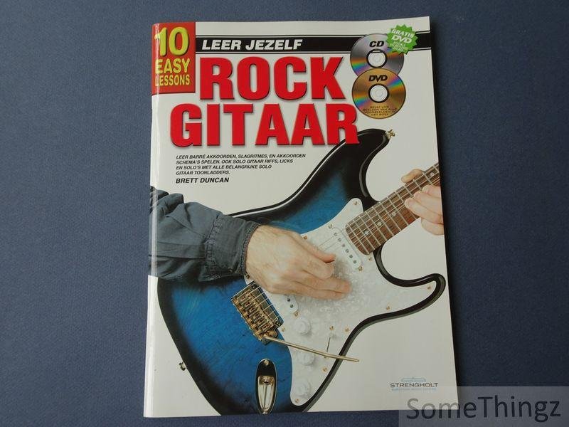 Brett Duncan. - 10 easy lessons. Leer jezelf rock gitaar. Met CD en DVD.