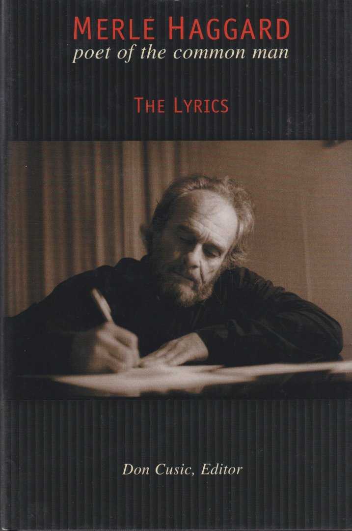 Haggard, Merle - Merle Haggard. Poet of the Common Man. The Lyrics