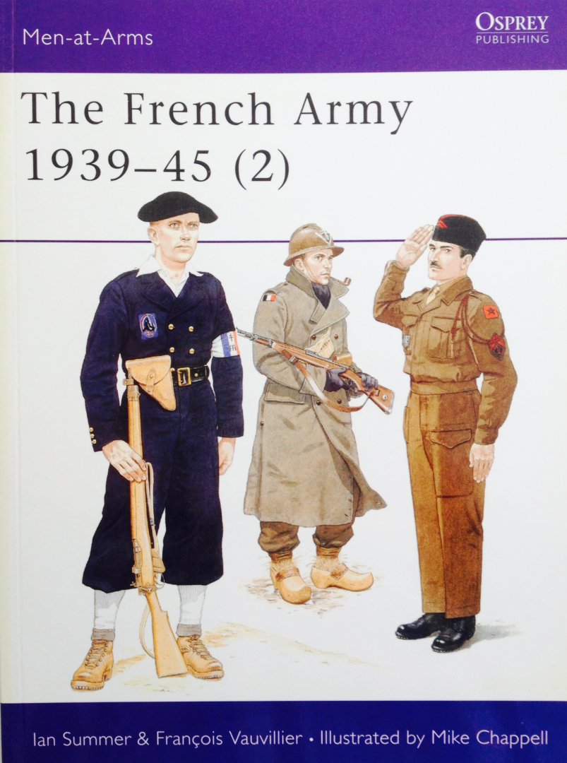 Summer, Ian.  Vauvillier, Francois. Chappell, Mike. - The French Army 1939-45 (2). Men at Arms 318.