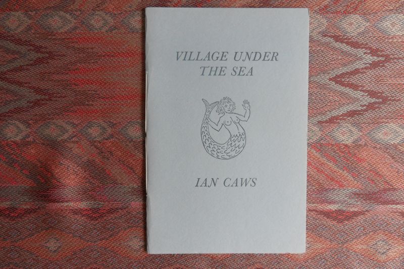 Caws, Ian. [ Gesigneerd]. - Village Under the Sea.  [gedichten]. [ Genummerd ex. 3 / 35 ].