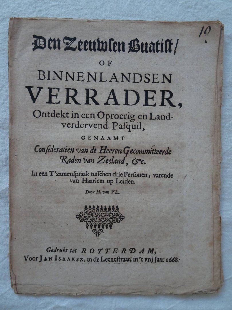 H. van VL.. - Den Zeeuwsen Buatist/ of Binnenlandsen Verrader, Ontdekt in een Oproerig en Landverdervend Pasquil, genaamt Consideratien van de Heeren Gecommitteerde Raden van Zeeland, &c. In een T'zamenspraak tusschen drie Personen, varende van Haarlem op L...