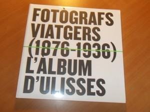 Barnadas, Ramon - Fotògrafs viatgers (1876-1936)  l'album d'Ulisses.  Museu d'Història de Catalunya, 18-10-2012 13-01-2013