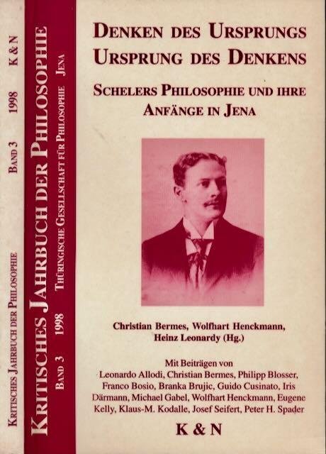  - Denken des Ursprungs Ursprung des Denkens: Schelers Philosophie und ihre Anfänge in Jena.