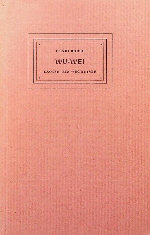 Borel, Henri - Wu-Wei. Laotse - Ein Wegweiser