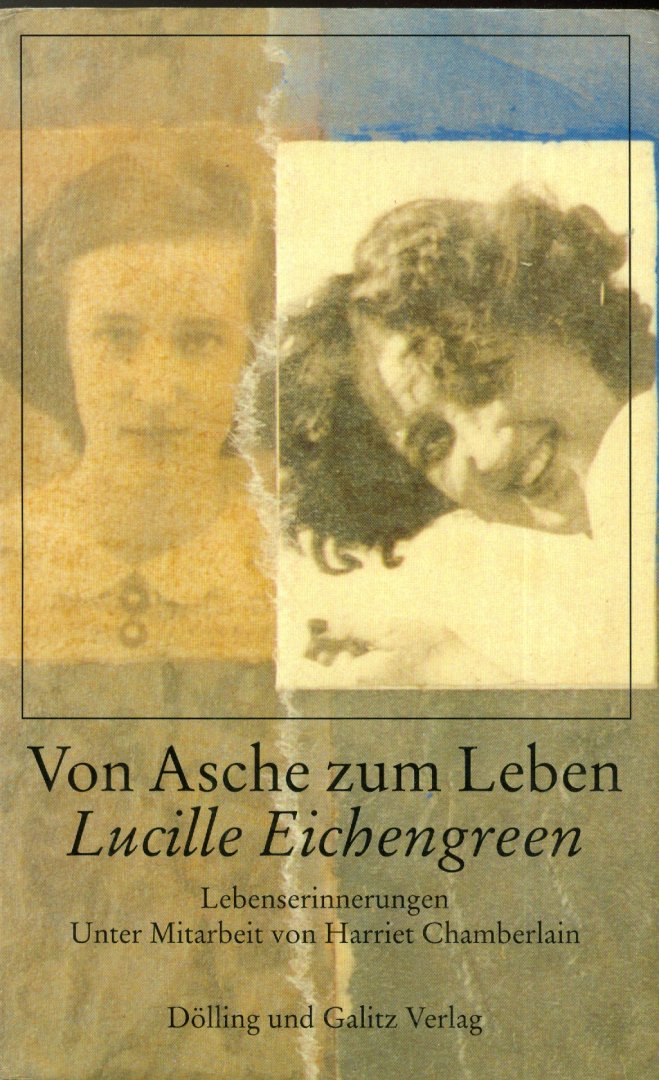 Eichengreen, Lucille - Von Asche zum Leben - Lebenserinnerungen - Unter Mitarbeit von Harriet Chamberlain